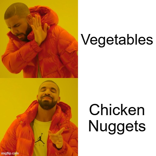 Dinner meme | Vegetables; Chicken Nuggets | image tagged in memes,drake hotline bling | made w/ Imgflip meme maker