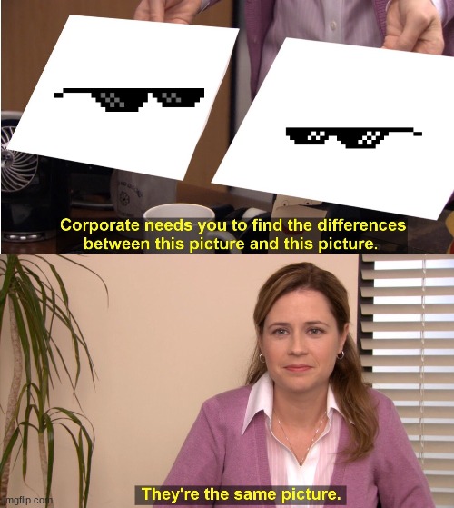 Difference? | image tagged in memes,they're the same picture,glasses | made w/ Imgflip meme maker