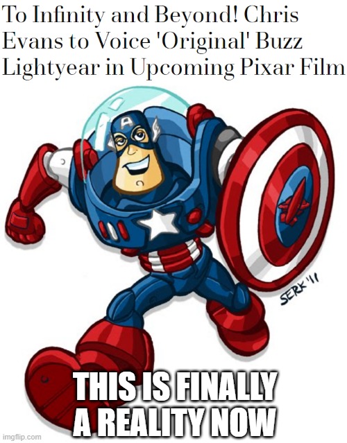 Lightyear is coming to theaters in 2022. | THIS IS FINALLY A REALITY NOW | image tagged in toy story,buzz lightyear,captain america,marvel,pixar,marvel comics | made w/ Imgflip meme maker