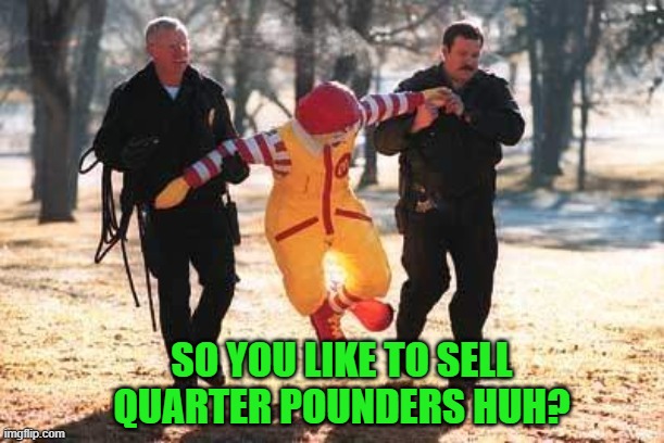 SO YOU LIKE TO SELL QUARTER POUNDERS HUH? | made w/ Imgflip meme maker
