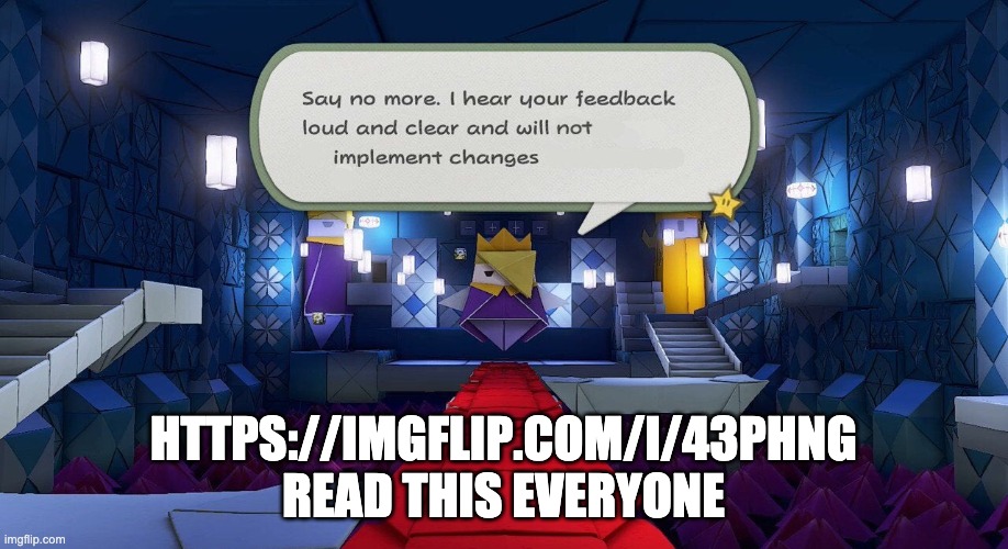 it's the truth | HTTPS://IMGFLIP.COM/I/43PHNG
READ THIS EVERYONE | image tagged in i hear you feedback and will not implement changes | made w/ Imgflip meme maker