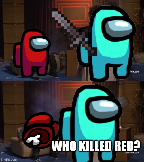 Who Killed Hannibal Meme |  WHO KILLED RED? | image tagged in memes,who killed hannibal | made w/ Imgflip meme maker