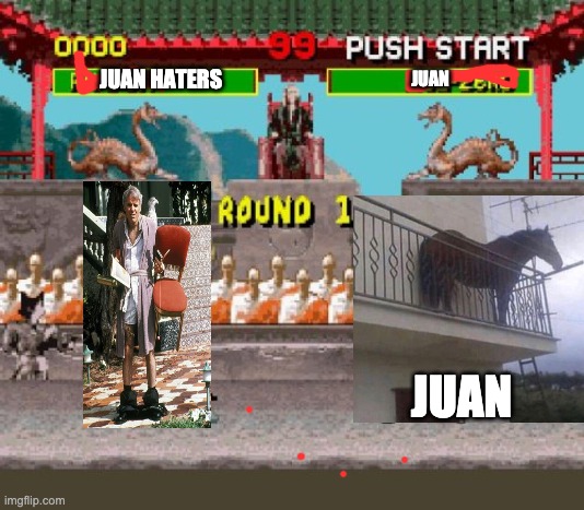 you hate it or like it | JUAN HATERS; JUAN; JUAN | image tagged in mortal kombat round 1 | made w/ Imgflip meme maker