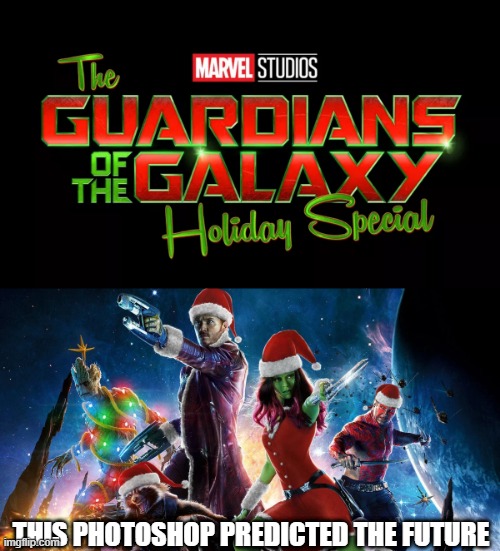 Coming to Disney Plus in 2022, and then Guardians of The Galaxy Vol 3 hits theaters in 2023! | THIS PHOTOSHOP PREDICTED THE FUTURE | image tagged in guardians of the galaxy,disney plus,christmas | made w/ Imgflip meme maker