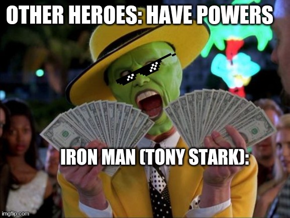 Here comes the moneh. | OTHER HEROES: HAVE POWERS; IRON MAN (TONY STARK): | image tagged in memes,money money,iron man,the mask | made w/ Imgflip meme maker