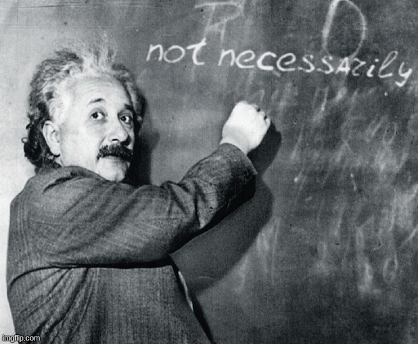 not necessarily einstein | image tagged in not necessarily einstein | made w/ Imgflip meme maker