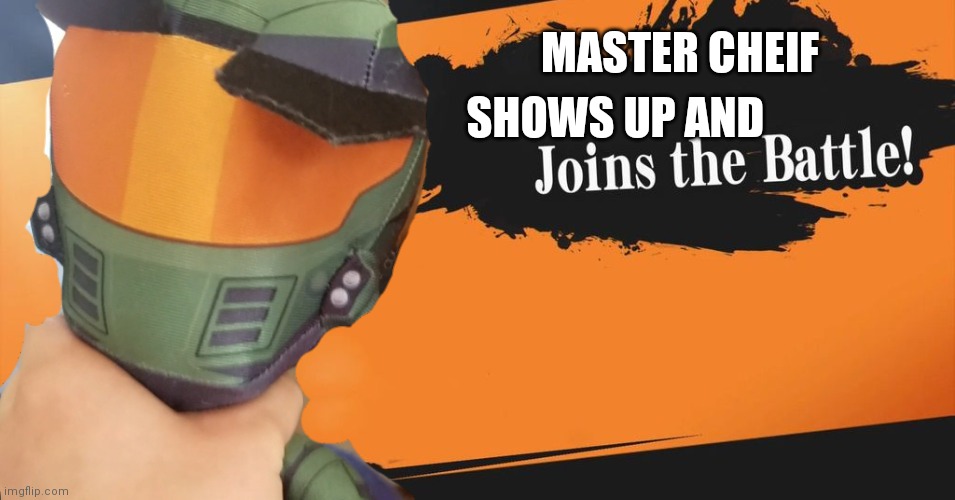 MASTER CHEIF; SHOWS UP AND | image tagged in smash bros,halo,master chief | made w/ Imgflip meme maker