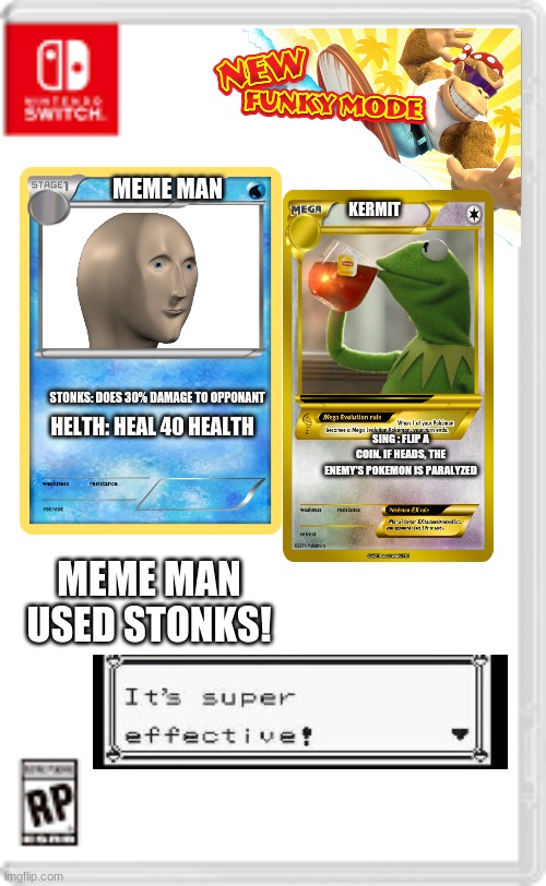 stonks for the win | MEME MAN; KERMIT; STONKS: DOES 30% DAMAGE TO OPPONANT; HELTH: HEAL 40 HEALTH; SING : FLIP A COIN. IF HEADS, THE ENEMY'S POKEMON IS PARALYZED; MEME MAN USED STONKS! | image tagged in fake nintendo switch game,meme man,pokemon,kermit the frog,memes | made w/ Imgflip meme maker