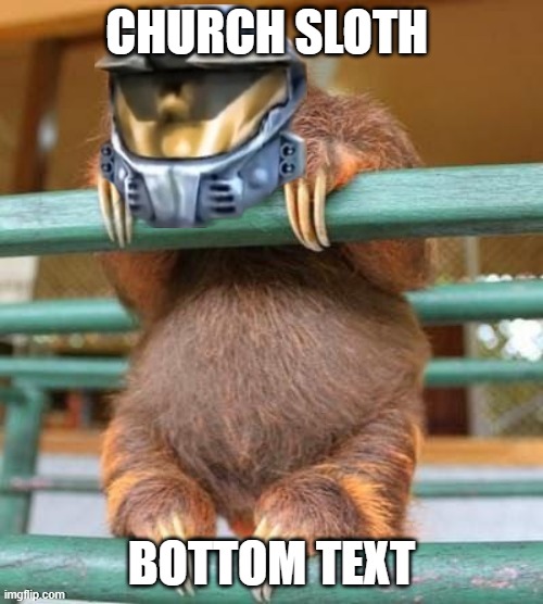 i like ya cut g *scream* | CHURCH SLOTH; BOTTOM TEXT | image tagged in church sloth | made w/ Imgflip meme maker