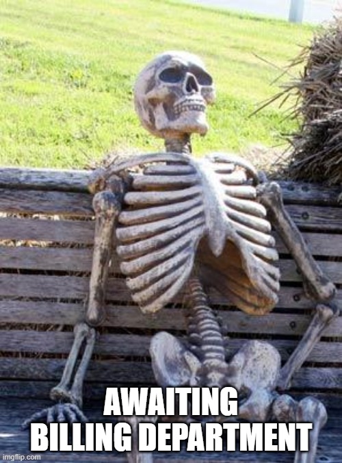 Waiting Skeleton Meme | AWAITING BILLING DEPARTMENT | image tagged in memes,waiting skeleton | made w/ Imgflip meme maker