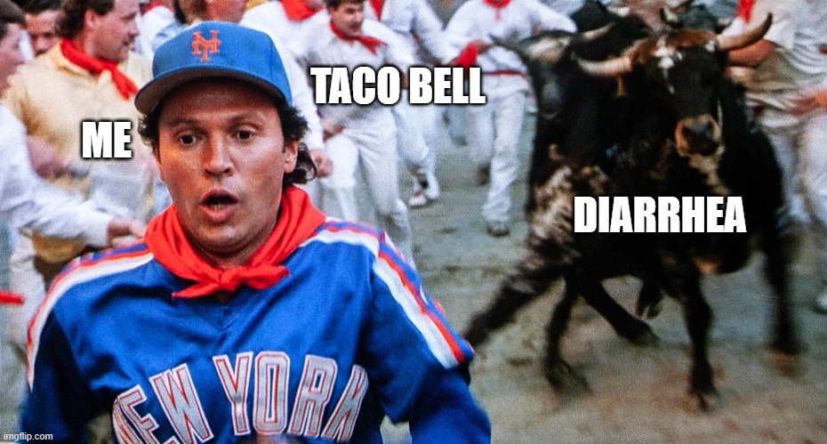 Look out | TACO BELL; ME; DIARRHEA | image tagged in tacos | made w/ Imgflip meme maker