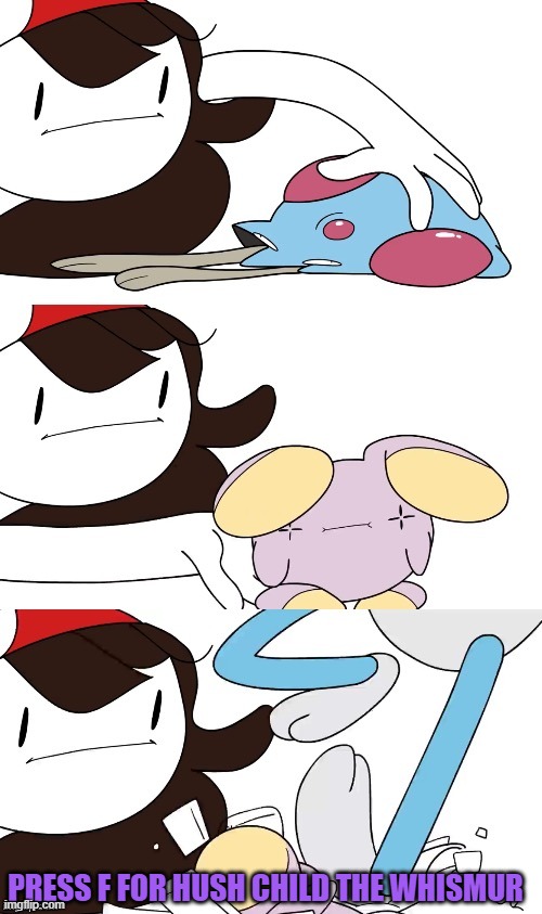 Press f to pay respects | PRESS F FOR HUSH CHILD THE WHISMUR | image tagged in jaiden animations pokemon swap,pokemon,jaiden animations,press f to pay respects | made w/ Imgflip meme maker