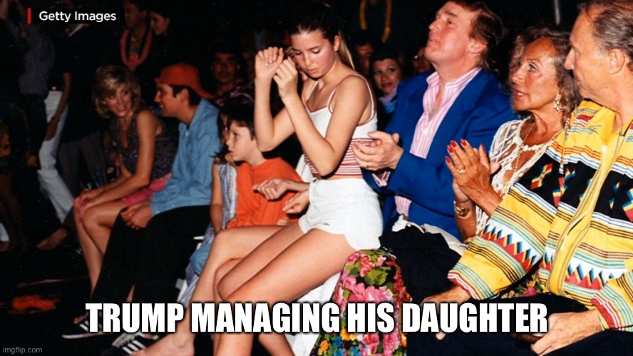 TRUMP MANAGING HIS DAUGHTER | made w/ Imgflip meme maker