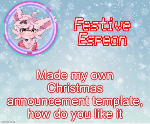 I should probably change the text to say something else | Made my own Christmas announcement template, how do you like it | made w/ Imgflip meme maker