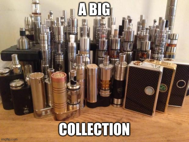 sdafa | A BIG; COLLECTION | image tagged in vaping | made w/ Imgflip meme maker