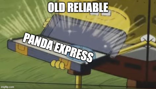 PANDA EXPRESS | OLD RELIABLE; PANDA EXPRESS | image tagged in spongebob old reliable | made w/ Imgflip meme maker
