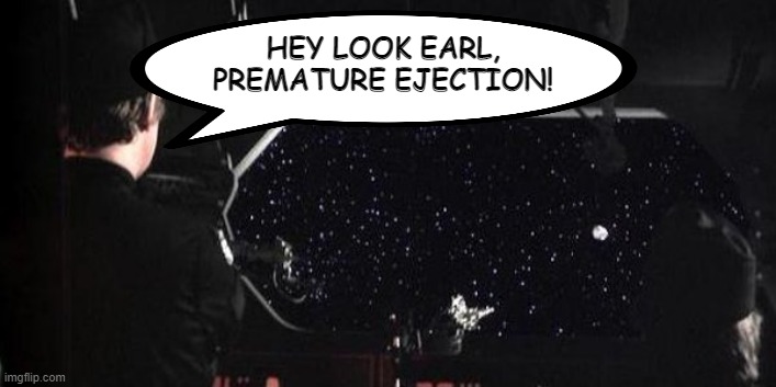 What Was Really Said When 3PO and R2 Ejected | HEY LOOK EARL, PREMATURE EJECTION! | image tagged in star wars droid escape pod | made w/ Imgflip meme maker