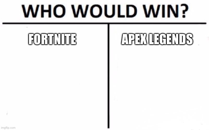 Who Would Win? | FORTNITE; APEX LEGENDS | image tagged in memes,who would win | made w/ Imgflip meme maker