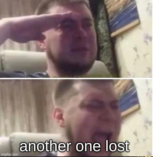 Crying salute | another one lost | image tagged in crying salute | made w/ Imgflip meme maker