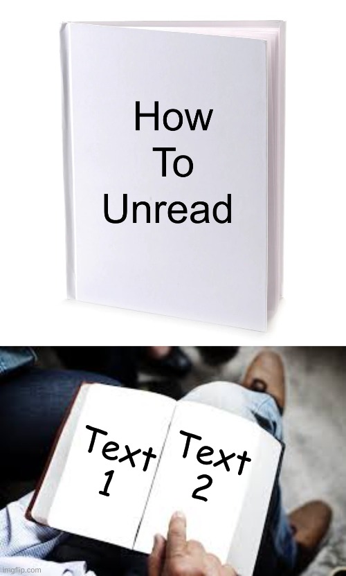 Link In comments, you can also leave it blank if you want | Text 1; Text 2 | image tagged in how to unread | made w/ Imgflip meme maker