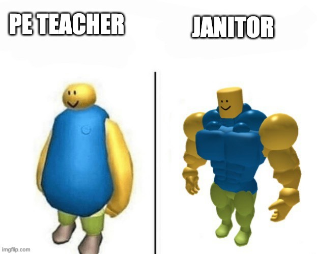 Weird roblox confusion | JANITOR; PE TEACHER | image tagged in roblox noob,memes,meme,noob,roblox | made w/ Imgflip meme maker