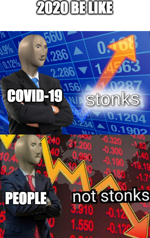 i saw this meme, but i remastered it (does it count as a repost?) | 2020 BE LIKE; COVID-19; PEOPLE | image tagged in stonks not stonks | made w/ Imgflip meme maker