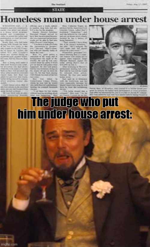 The judge who put him under house arrest: | image tagged in memes,laughing leo | made w/ Imgflip meme maker