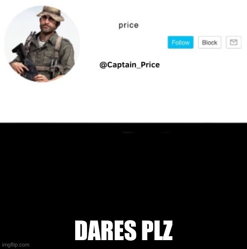 im bored | DARES PLZ | image tagged in captain_price template | made w/ Imgflip meme maker