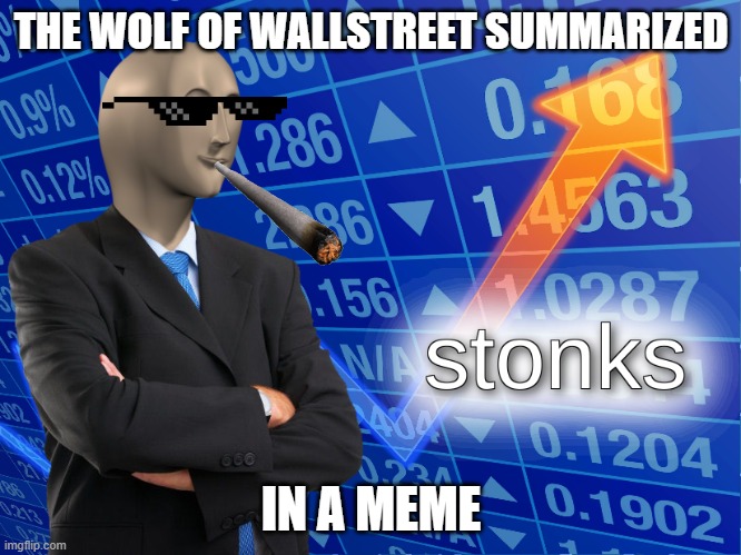 stonks | THE WOLF OF WALLSTREET SUMMARIZED; IN A MEME | image tagged in stonks,leonardo dicaprio wolf of wall street | made w/ Imgflip meme maker