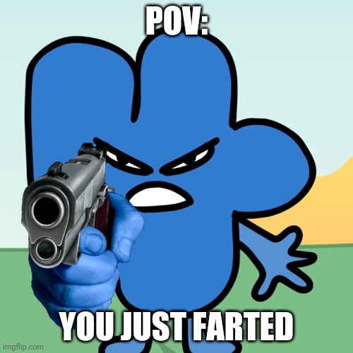 Four Holds a Gun | POV:; YOU JUST FARTED | image tagged in four holds a gun | made w/ Imgflip meme maker
