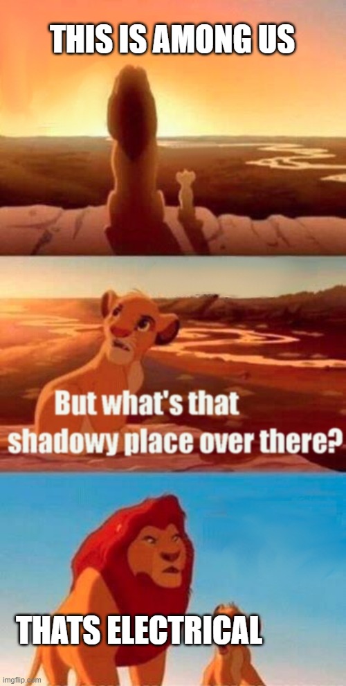 Electrical | THIS IS AMONG US; THATS ELECTRICAL | image tagged in memes,simba shadowy place | made w/ Imgflip meme maker