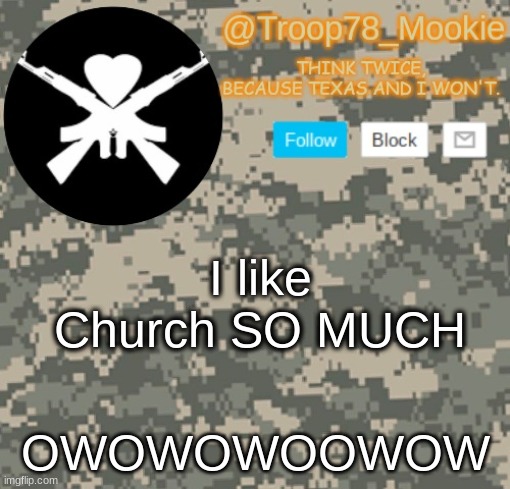 Hehe | I like Church SO MUCH; OWOWOWOOWOW | image tagged in mookie's announcement | made w/ Imgflip meme maker