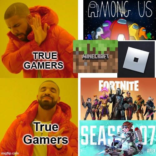 Drake Hotline Bling | TRUE GAMERS; True Gamers | image tagged in memes,minecraft,roblox,fortnite,among us,apex legends | made w/ Imgflip meme maker