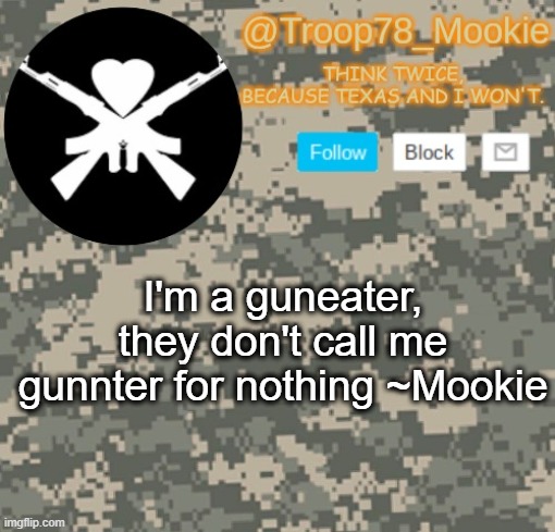 Mookie's announcement | I'm a guneater, they don't call me gunnter for nothing ~Mookie | image tagged in mookie's announcement | made w/ Imgflip meme maker