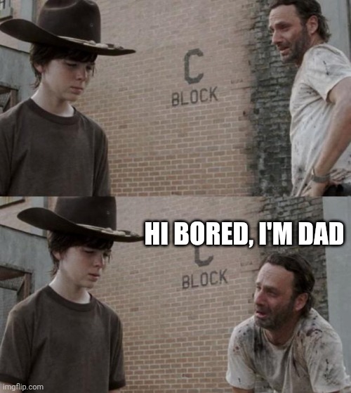 Rick and Carl Meme | HI BORED, I'M DAD | image tagged in memes,rick and carl | made w/ Imgflip meme maker