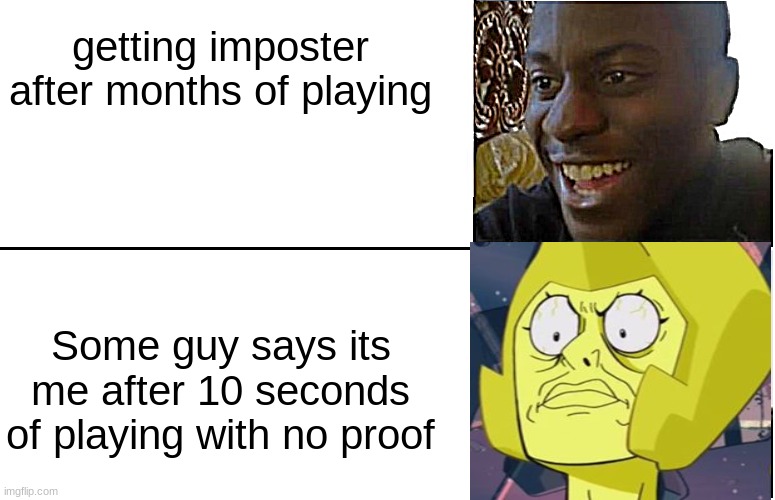 oof | getting imposter after months of playing; Some guy says its me after 10 seconds of playing with no proof | image tagged in disappointed black guy | made w/ Imgflip meme maker