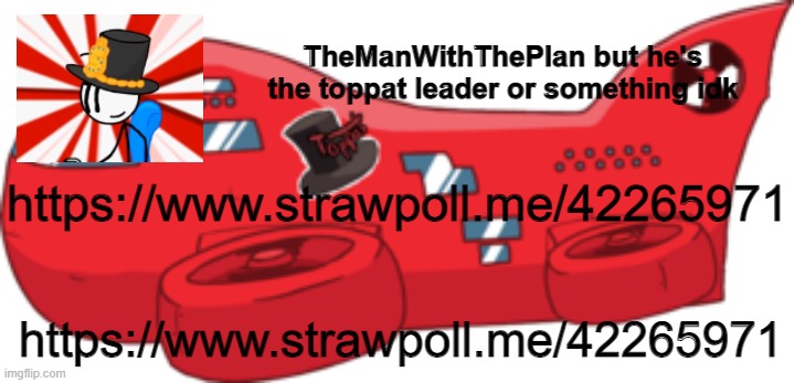 https://www.strawpoll.me/42265971 | https://www.strawpoll.me/42265971; https://www.strawpoll.me/42265971 | image tagged in themanwiththeplan toppat | made w/ Imgflip meme maker