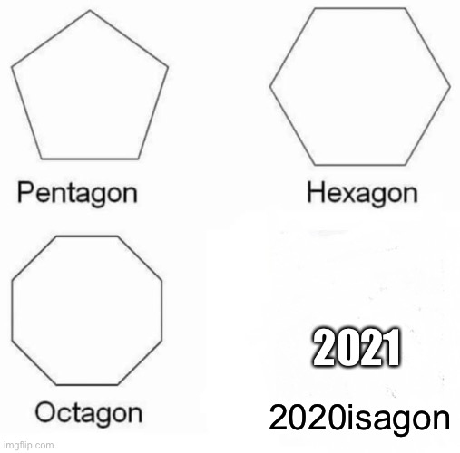 Celebrating reaching 1,000,000 points whoever comments will earn an upvote (not begging) | 2021; 2020isagon | image tagged in memes,pentagon hexagon octagon,funny,2020,2021,new year | made w/ Imgflip meme maker
