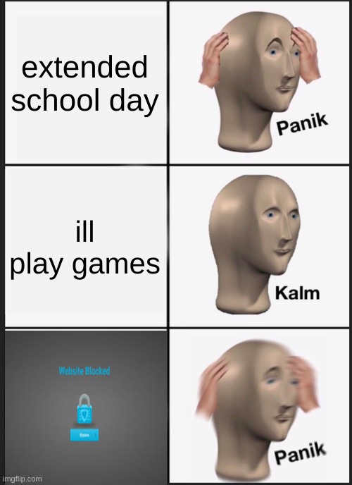 Panik Kalm Panik | extended school day; ill play games | image tagged in memes,panik kalm panik | made w/ Imgflip meme maker