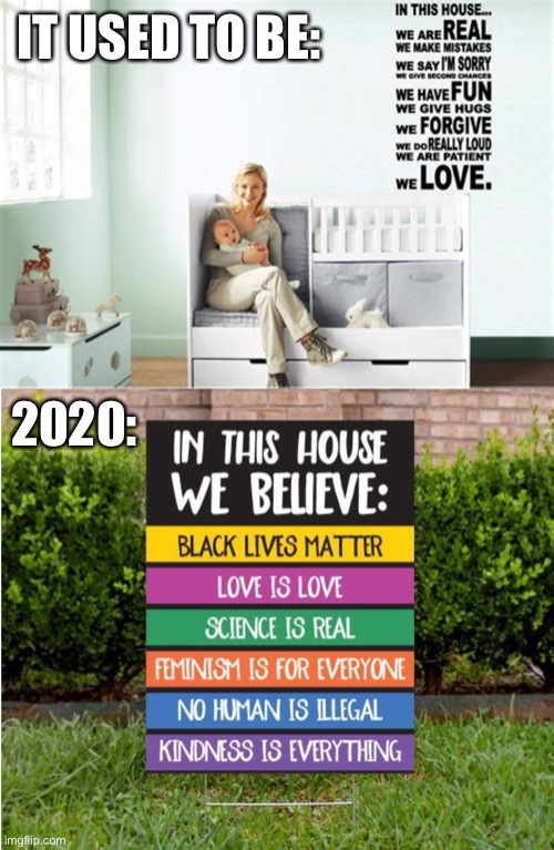 Everything is political now | IT USED TO BE:; 2020: | image tagged in in this house,yard sign | made w/ Imgflip meme maker