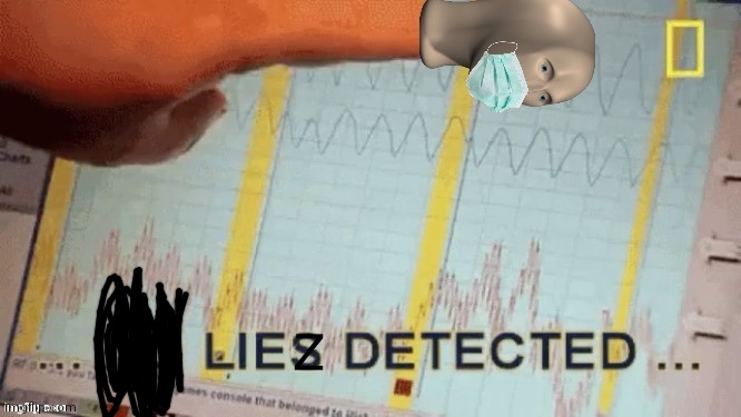 No liez detected with face mask | image tagged in no liez detected with face mask | made w/ Imgflip meme maker
