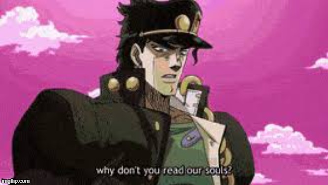 new temp | image tagged in jojo reading souls | made w/ Imgflip meme maker