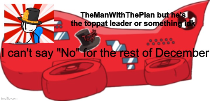 Remember this | I can't say "No" for the rest of December | image tagged in themanwiththeplan toppat | made w/ Imgflip meme maker