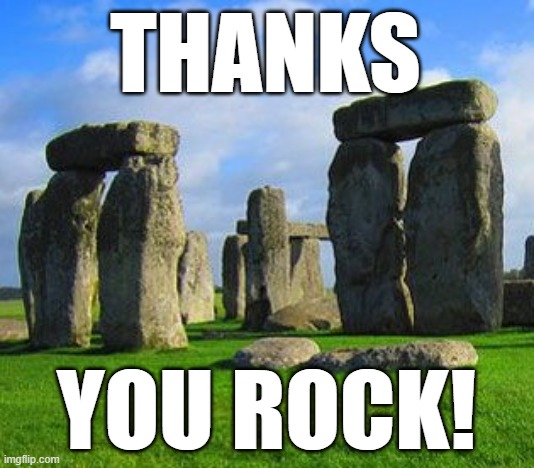 THANKS YOU ROCK! | THANKS; YOU ROCK! | image tagged in thank you,thanks,rock,appreciation,stonehenge,stone | made w/ Imgflip meme maker
