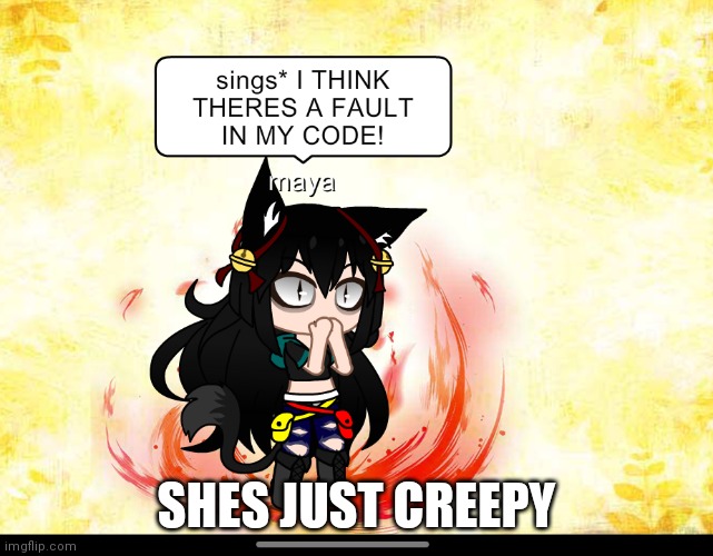 Creepy | SHES JUST CREEPY | image tagged in creepy,spooky | made w/ Imgflip meme maker