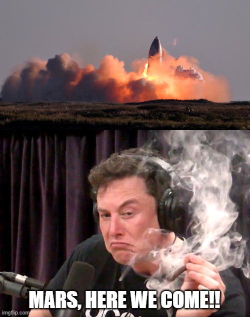 MARS, HERE WE COME!! | image tagged in elon musk weed | made w/ Imgflip meme maker