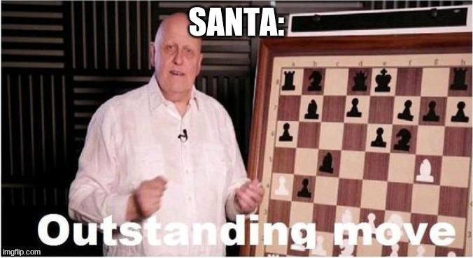 Outstanding Move | SANTA: | image tagged in outstanding move | made w/ Imgflip meme maker