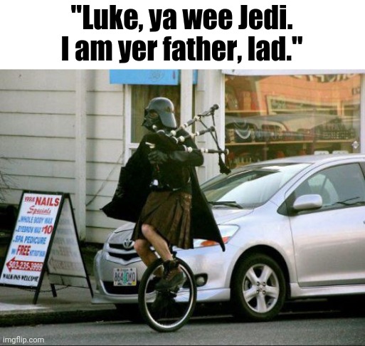 If Demoman is in Star Wars |  "Luke, ya wee Jedi. I am yer father, lad." | image tagged in memes,invalid argument vader | made w/ Imgflip meme maker