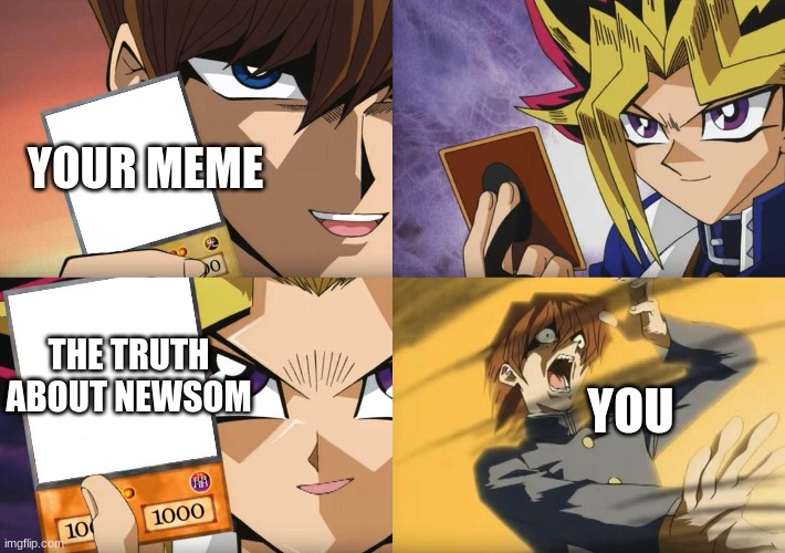 Yu-Gi-Oh No-U | YOUR MEME THE TRUTH ABOUT NEWSOM YOU | image tagged in yu-gi-oh no-u | made w/ Imgflip meme maker