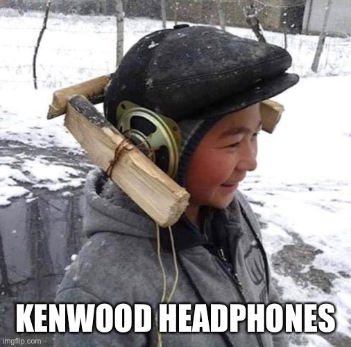 Kenwood Headphones | KENWOOD HEADPHONES | image tagged in headphones,kenwood,2020 | made w/ Imgflip meme maker